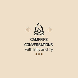 Campfire Conversations with Billy and Ty